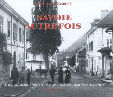 Savoie autrefois : bassin chambérien, Chablais, Faucigny, Genevois, Maurienne, Tarentaise