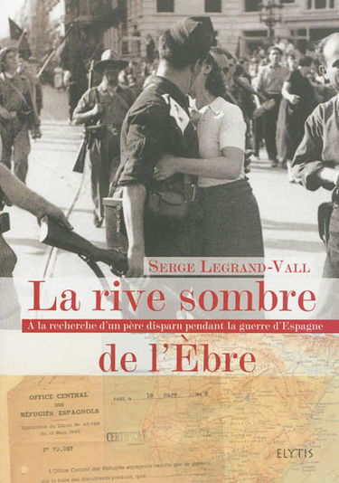 La rive sombre de l'Ebre : à la recherche d'un père disparu pendant la guerre d'Espagne