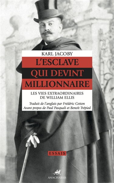 L'esclave qui devint millionnaire : les vies extraordinaires de William Ellis