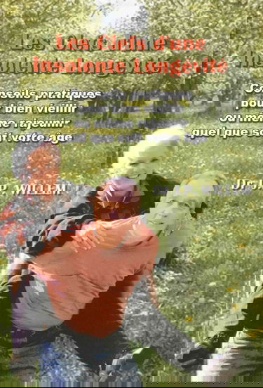 Les clefs d'une insolente longevite ! : Conseils pratiques pour bien vieillir ou meme rajeunir quel que soit votre age