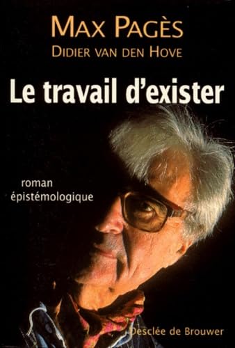 Le travail d'exister : roman épistémologique