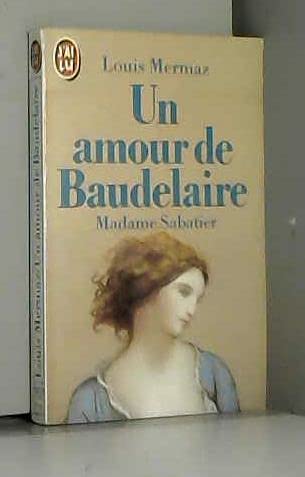 Un Amour de Baudelaire : madame Sabatier