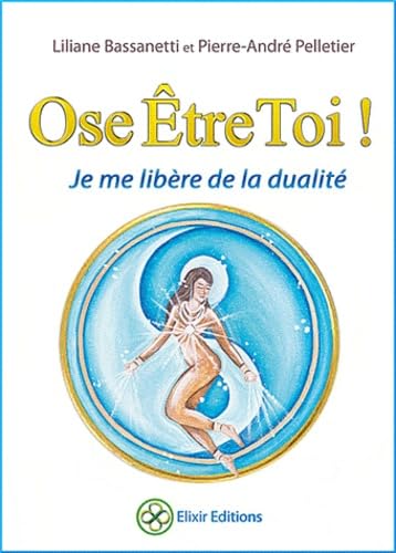 Ose Être Toi ! - Je me libère de la dualité