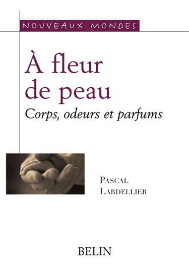A fleur de peau : corps, odeurs, parfums