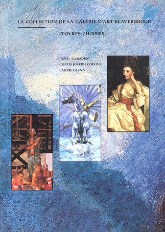 LA Collection De LA Galerie D'Art Beaverbrook: Oeuvres Choisies