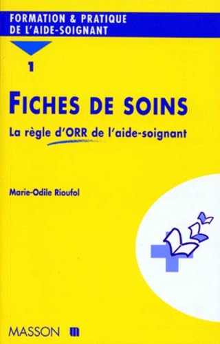FICHES DE SOINS.: Tome 1, La règle d'ORR de l'aide-soignant