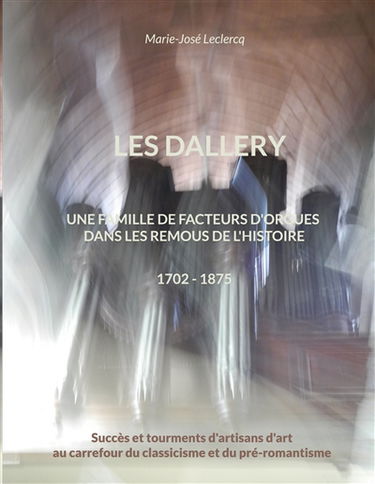Les Dallery : Une famille de facteurs d'orgues dans les remous de l'Histoire