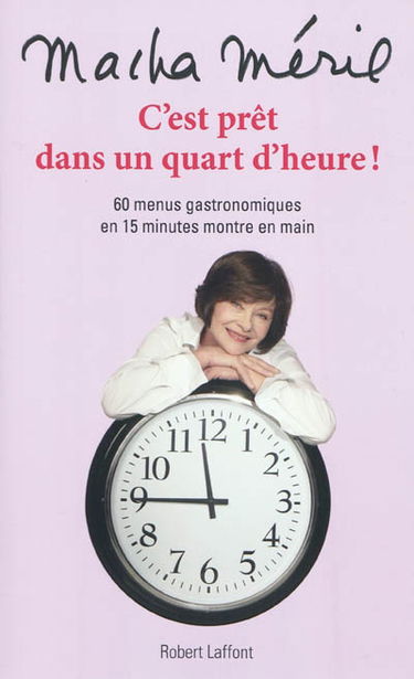 C'est prêt dans un quart d'heure : 60 menus gastronomiques en 15 minutes montre en main