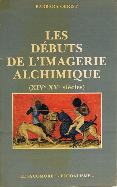 Couverture de Les Débuts de l'imagerie alchimique XIVe, XVe siècles