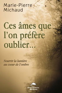 Ces âmes que l'on préfère oublier : nourrir la lumière au coeur de l'ombre