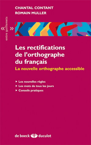 Les rectifications de l'orthographe du français : la nouvelle orthographe accessible : les nouvelles règles, les mots de tous les jours, conseils pratiques