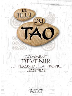 Le jeu du tao : comment devenir le héros de sa propre légende