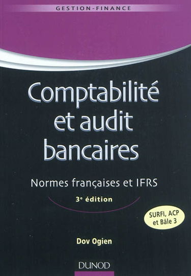 Comptabilité et audit bancaires : normes françaises et IFRS : SURFI, ACP et Bâle 3