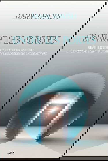 Entre les portes - Rêve lucide, projection astrale et Corps de Lumière...