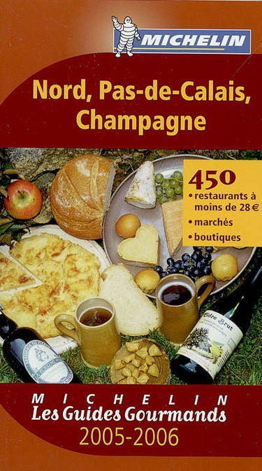 Nord, Pas-de-Calais, Champagne 2005-2006 : 450 restaurants à moins de 28 euros, marchés, boutiques