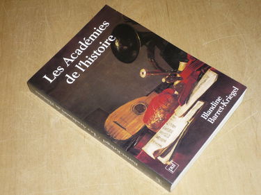 Les historiens et la monarchie. Vol. 3. Les académies de l'histoire