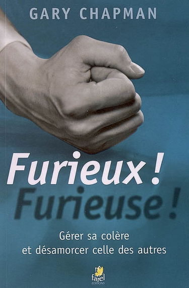 Furieux ! Furieuse ! : gérer sa colère et désamorcer celle des autres