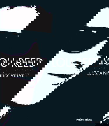 Lou Reed 1942-2013 : Les années Velvet