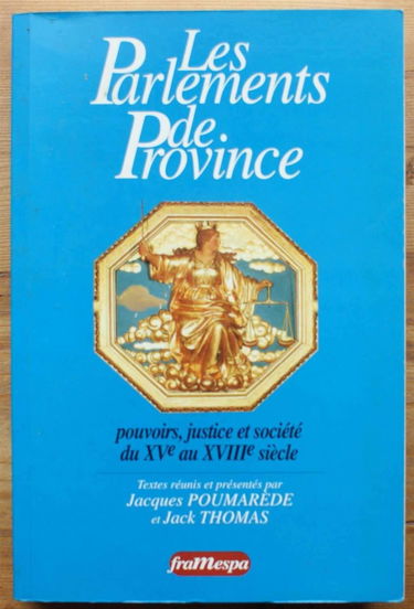 Les parlements de province: Pouvoirs, justice et société du 15e au 18e siècle