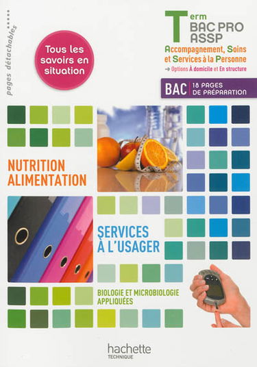 Nutrition alimentation, services à l'usager, biologie et microbiologie appliquées : terminale bac pro ASSP (accompagnement, soins et services à la personne), options à domicile et en structure