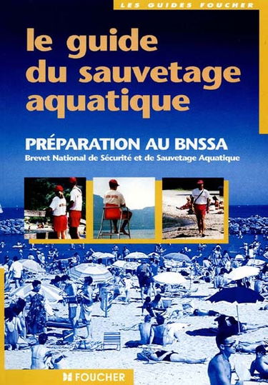 Le guide du sauvetage aquatique : préparation au BNSSA, Brevet national de sécurité et de sauvetage aquatique