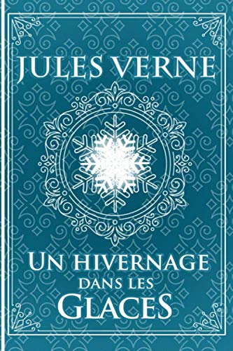 Un hivernage dans les glaces - Jules Verne: Édition illustrée | Collection Luxe | 77 pages Format 15,24 cm x 22,86 cm
