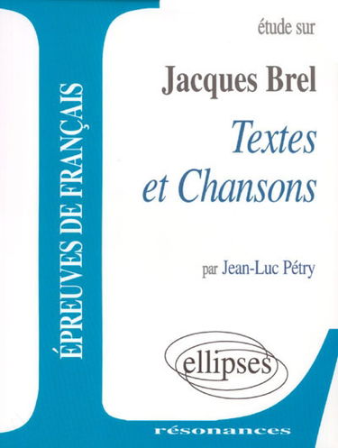 Etude sur Jacques Brel : textes et chansons