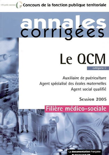 Le QCM : auxiliaire de puériculture, agent spécialisé des écoles maternelles, agent social qualifié : catégorie C, session 2005
