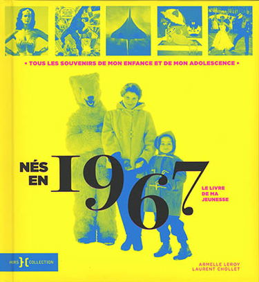 Nés en 1967 : le livre de ma jeunesse : tous les souvenirs de mon enfance et de mon adolescence