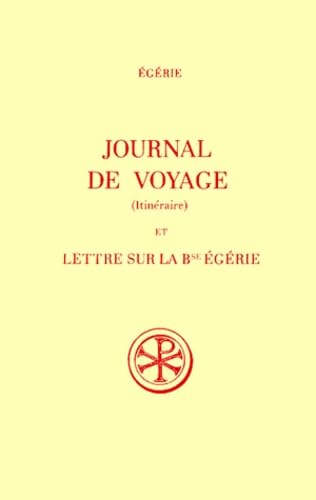 Journal de voyage (Itinéraire). Lettre sur la bienheureuse Egérie