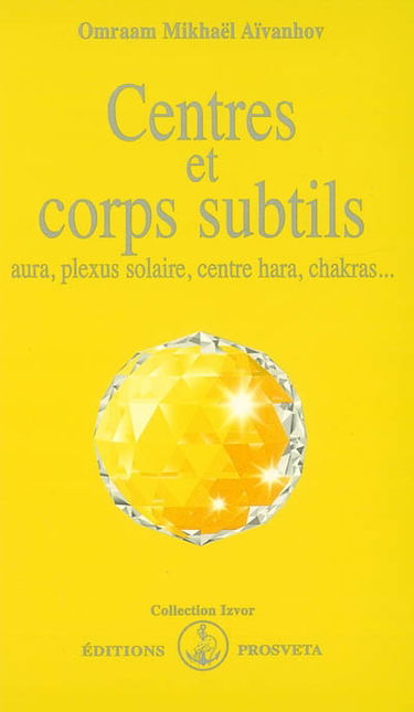 Centres et corps subtils : aura, plexus solaire, centre hara, chakras...