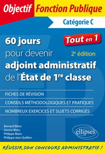 60 jours pour devenir adjoint administratif de l'Etat de 1re classe, catégorie C : tout en 1 : fiches de révision, conseils méthodologiques et pratiques, nombreux exercices et sujets corrigés