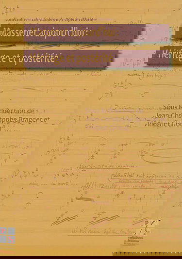 Massenet aujourd'hui : héritage et postérité : actes du colloque de la XIe biennale Massenet des 25 et 26 octobre 2012