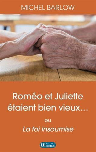 Roméo et Juliette étaient bien vieux... ou La foi insoumise