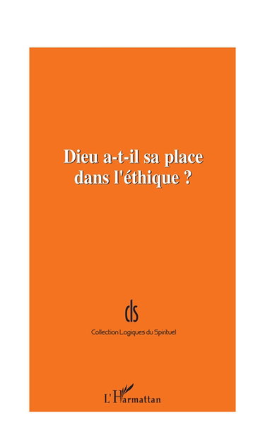 Dieu a-t-il sa place dans l'éthique ? : actes de la journée d'étude