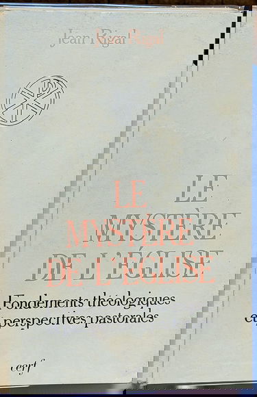 Le Mystère de l'Eglise : fondements théologiques et perspectives pastorales