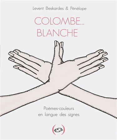 Colombe... blanche : poèmes-couleurs en langue des signes