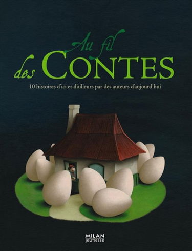 Au fil des contes : 10 histoires d'ici et d'ailleurs par des auteurs d'aujourd'hui