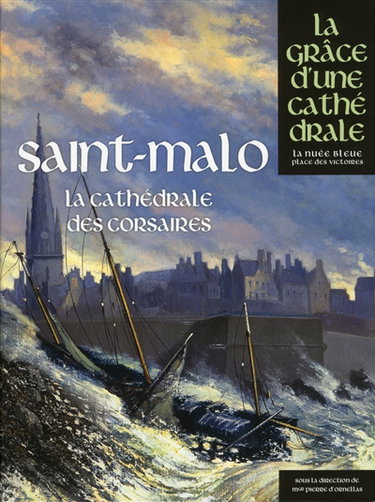 Couverture de Saint-Malo : la cathédrale des corsaires