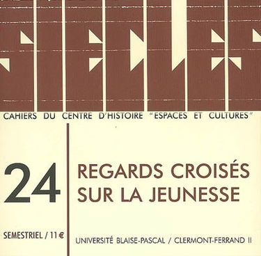 Siècles : cahiers du Centre d'histoire Espaces et cultures, n° 24. Regards croisés sur la jeunesse