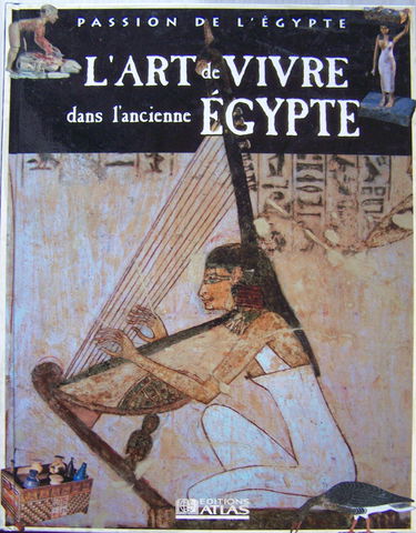 L'art de vivre dans l'ancienne Égypte (Passion de l'Égypte)