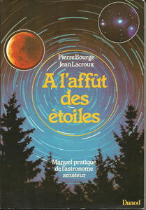A l'affut des etoiles : manuel pratique de l'astronome amateur