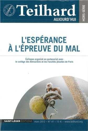 Teilhard aujourd'hui, N° 41, Mars 2012 : L'espérance à l'épreuve du mal : Un dialogue avec Teilhard de Chardin