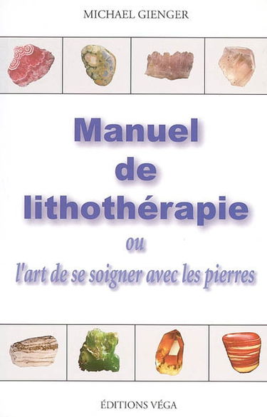 Manuel de lithothérapie ou L'art de se soigner avec les pierres
