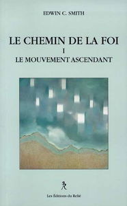 Le chemin de la foi. Vol. 1. Le mouvement ascendant