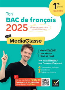 Ton bac de français avec MediaClasse : 1re générale nouveau bac : oeuvres au programme 2024-2025 incluses