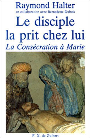 Le Disciple la prit chez lui : la consécration à Marie
