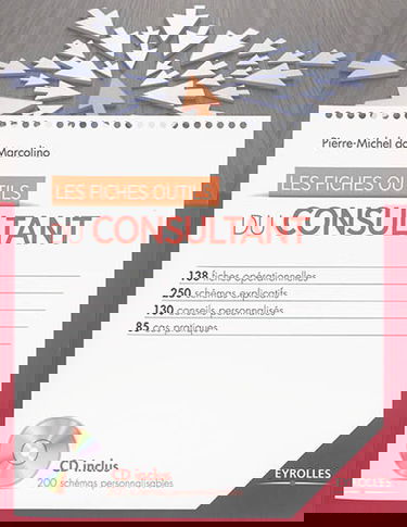 Les fiches outils du consultant : 138 fiches opérationnelles, 250 schémas explicatifs, 130 conseils personnalisés, 85 cas pratiques