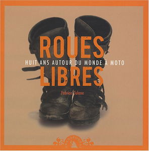 Roues libres, huit ans autour du monde à moto