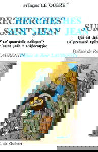Recherches sur Saint-Jean : qui est Jean ?, le quatrième Evangile, la première épitre de Saint-Jean, l'apocalypse